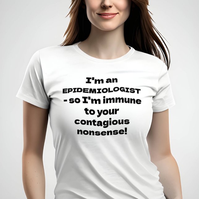 Epidemiologe - Immunität gegen Ihren Unsinn T-Shirt (Image of woman wearing t-shirt with funny quote)