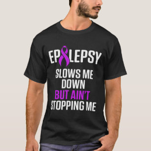 Epilepsie-Bewusstsein Verlangsamt Mich Epileptisch T-Shirt
