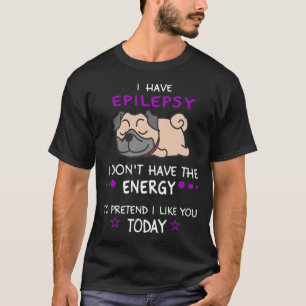 Epilepsie Ich habe nicht die Energy Lazy Mops Hund T-Shirt