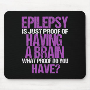 Epilepsie ist der Beweis, dass ich ein Gehirn habe Mousepad