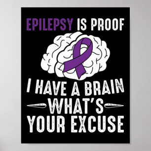 Epilepsie ist der Beweis, dass ich ein Gehirn habe Poster
