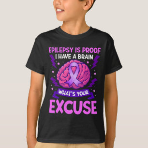 Epilepsie ist der Beweis, dass ich ein Gehirn habe T-Shirt