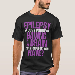 Epilepsie ist der Beweis, dass ich eine Hirnkriegs T-Shirt