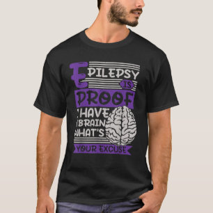 Epilepsie ist der Beweis, ich habe ein Gehirn. Was T-Shirt