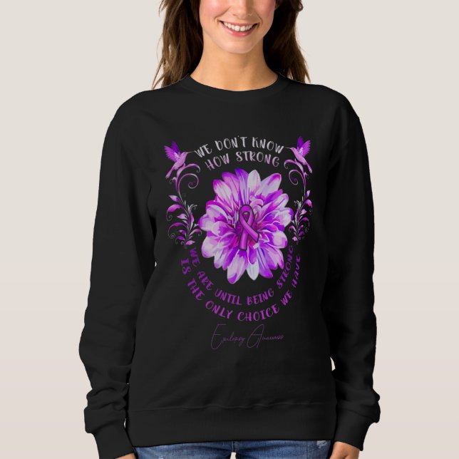Epilepsy Awareness Flower We Don't Know How Strong Sweatshirt (Vorderseite)