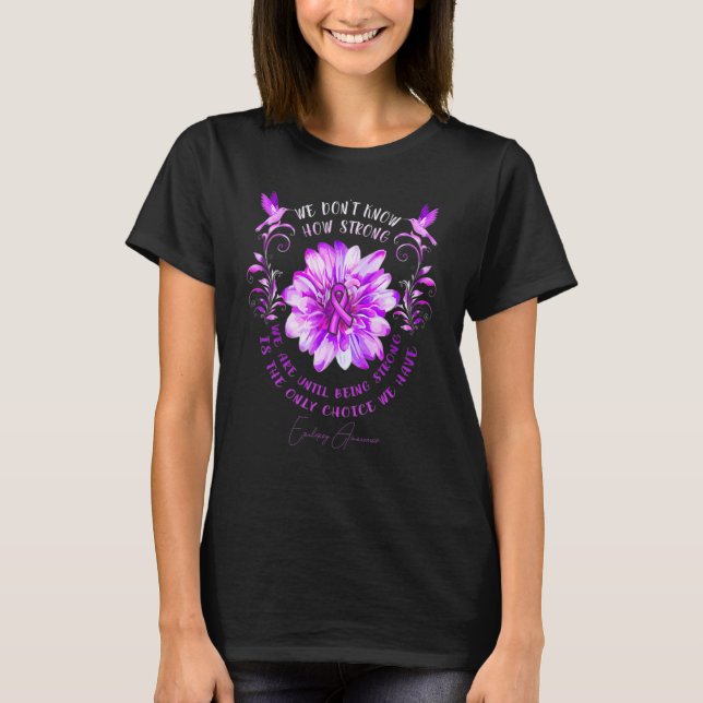 Epilepsy Awareness Flower We Don't Know How Strong T-Shirt (Vorderseite)