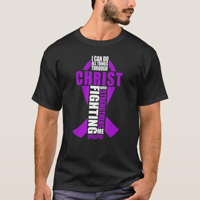 Epilepsy Christian I Can Do All Things Through Chr T-Shirt (Vorderseite)