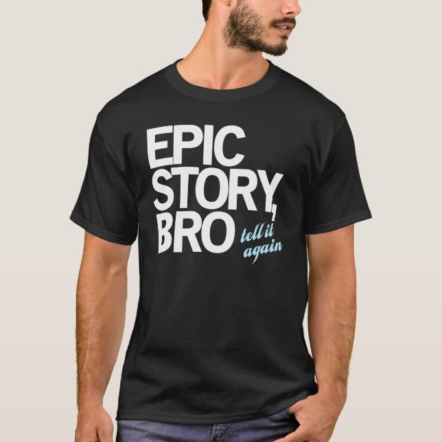 Epische Geschichte, Bro T-Shirt (Vorderseite)