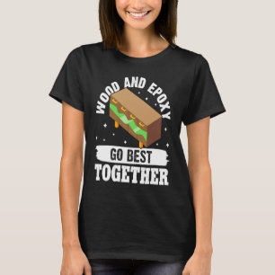 Epoxy-Holzbearbeitung Holz und Epoxy passen am bes T-Shirt