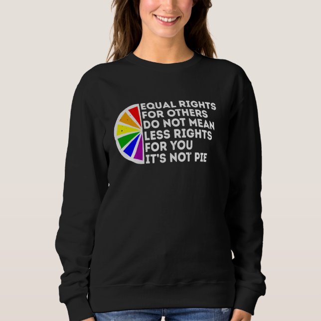 Equal Rights Is Not A Pie Human Rights Lgbt Gay Pr Sweatshirt (Vorderseite)