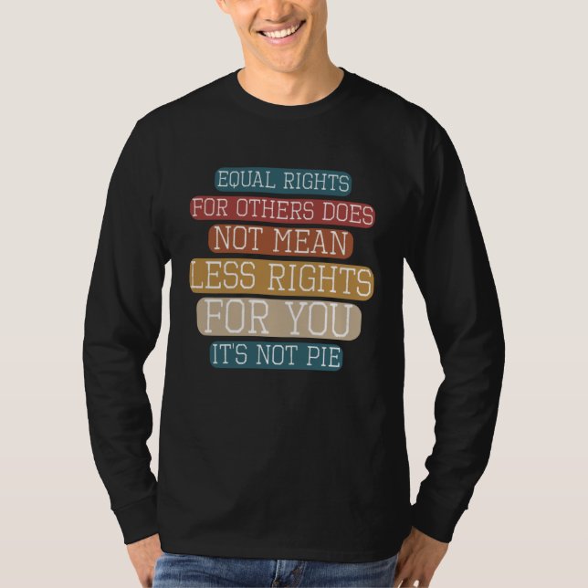 Equality  Equal Rights For Others It s Not Pie Hum T-Shirt (Vorderseite)
