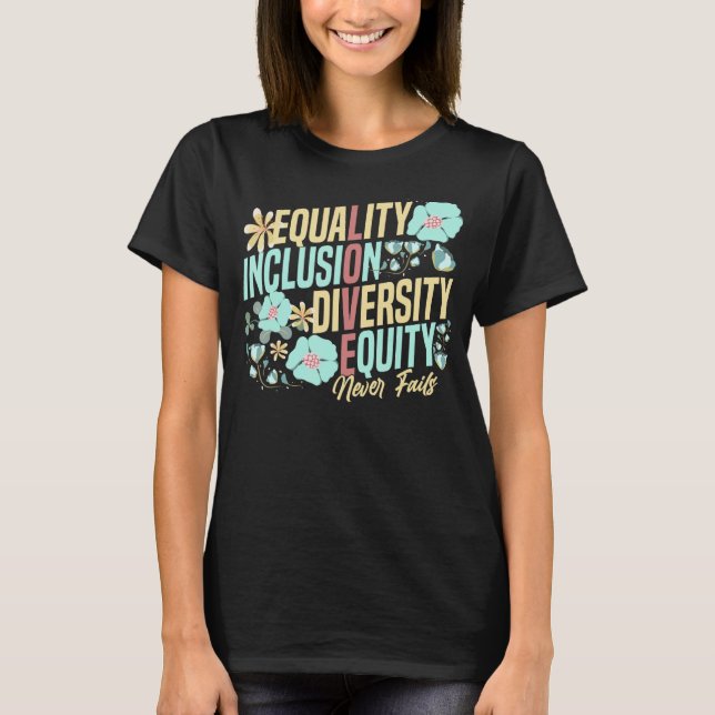 Equality Inclusion Diversity Equity Love Never Fai T-Shirt (Vorderseite)
