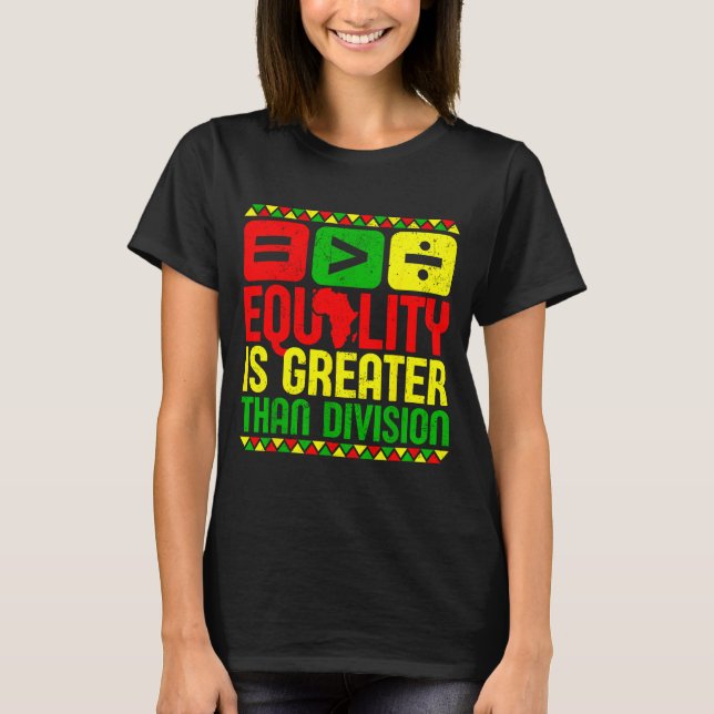 Equality Is Greater Than Di Black History Men Wome T-Shirt (Vorderseite)