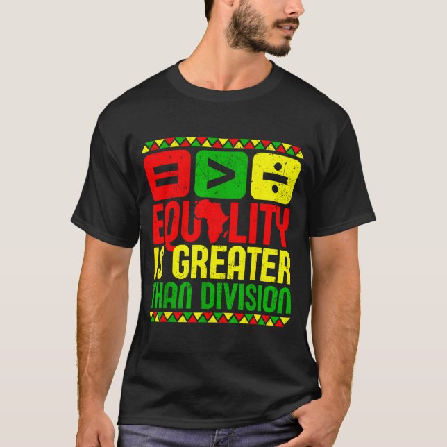 Equality Is Greater Than Di Black History Men Wome T-Shirt (Vorderseite)