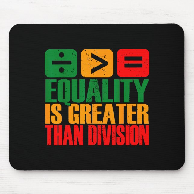 Equality Is Greater Than Division Black History Me Mousepad (Vorne)