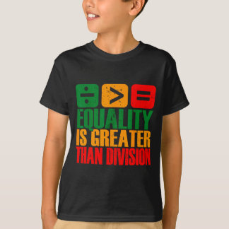 Equality Is Greater Than Division Black History Me T-Shirt