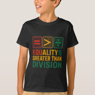 Equality Is Greater Than Division Math Black Histo T-Shirt
