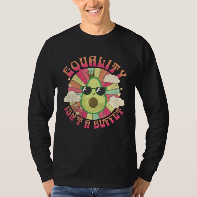 Equality Isn t A Buffet  Avocados Groovy Equal Rig T-Shirt (Vorderseite)