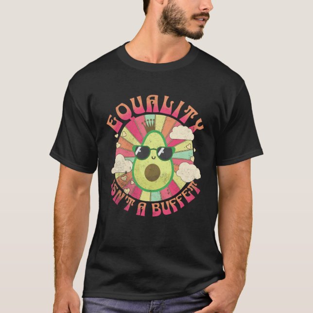 Equality Isn t A Buffet  Avocados Groovy Equal Rig T-Shirt (Vorderseite)