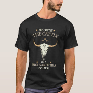 Er besitzt das Vieh auf tausend Hügeln Psalm Chris T-Shirt