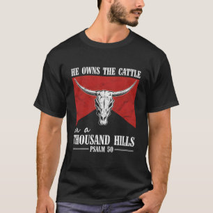 Er besitzt das Vieh auf tausend Hügeln Stierschäde T-Shirt