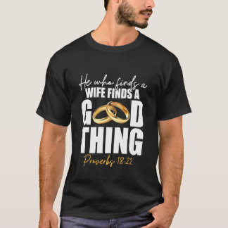 Er, der eine Frau findet, findet eine gute Sache E T-Shirt