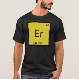 Er - Egg Rolls Vorspeise Chemie Periodensystem T-Shirt