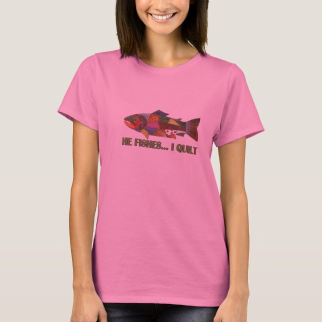 Er fischt, ich steppt T-Shirt (Vorderseite)