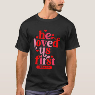 Er hat uns zuerst geliebt 1 Johannes 4 19 T-Shirt
