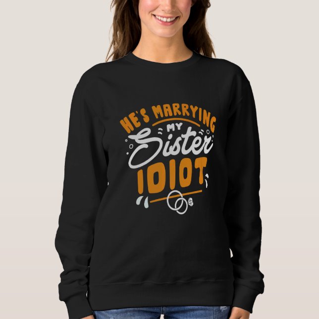 Er heiratet meine Schwester Verlobung Junggesellen Sweatshirt (Vorderseite)