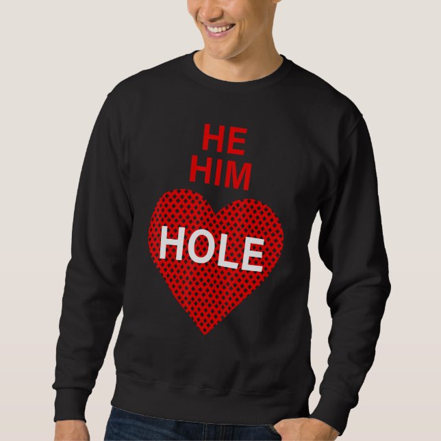 Er Hole Valentinstag Funny Sarcastic Sayin Sweatshirt (Vorderseite)
