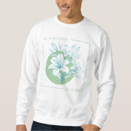Er ist AUFERSTANDEN! - Grüne + Türkise Lilie Sweatshirt