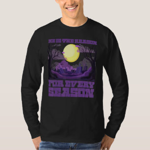 Er ist der Grund für jede Halloween-Saison-Kleidun T-Shirt