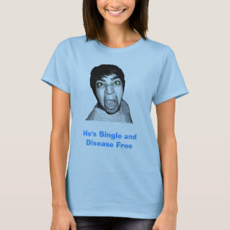 Er ist der Single und Krankheit, die frei sind T-Shirt