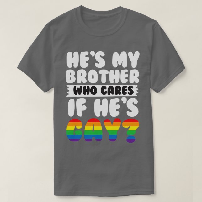 Er ist mein Bruder, der schwul ist T-Shirt (Design vorne)