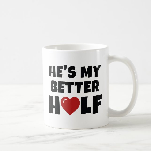Er ist meine bessere Hälfte Kaffeetasse (Rechts)