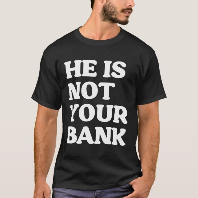 Er ist nicht Ihr Banklustiger T-Shirt (Vorderseite)