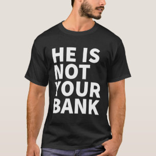 Er ist nicht Ihre Bank T-Shirt