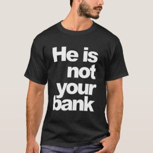 Er ist nicht Ihre Bank T-Shirt