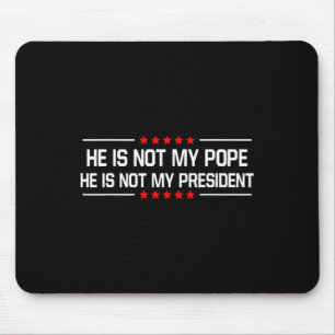 Er ist nicht mein Papst Trump und nicht mein Präsi Mousepad