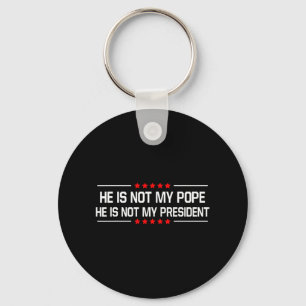 Er ist nicht mein Papst Trump und nicht mein Präsi Schlüsselanhänger