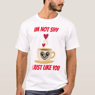 Er ist nicht schüchtern wie du T-Shirt