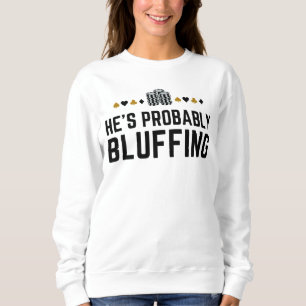 Er ist wahrscheinlich Bluffing - Funny Poker Pun D Sweatshirt