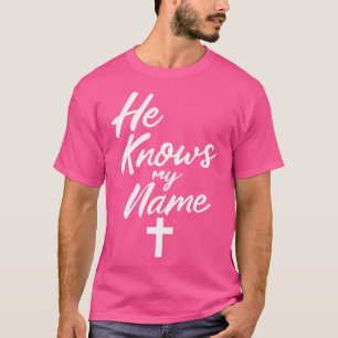Er kennt meinen Namen Bibel Religiösen Gott Jesus  T-Shirt