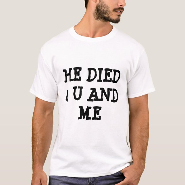 ER STARB 4 U UND ICH T-Shirt (Vorderseite)
