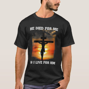 Er starb für mich, also lebe ich für ihn Jesus Lie T-Shirt