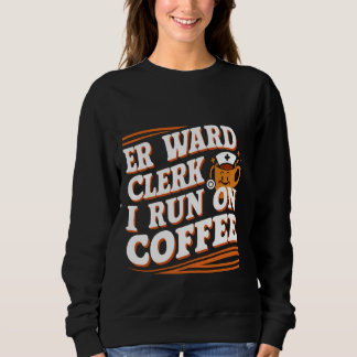 Er Ward Clerk ich laufe auf Kaffee - Sweatshirt