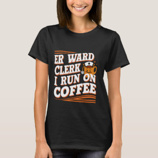 Er Ward Clerk ich laufe auf Kaffee - T-Shirt