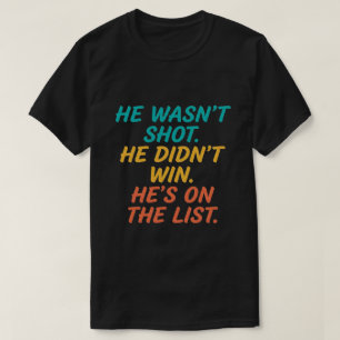 Er wurde nicht erschossen. Er hat nicht gewonnen. T-Shirt