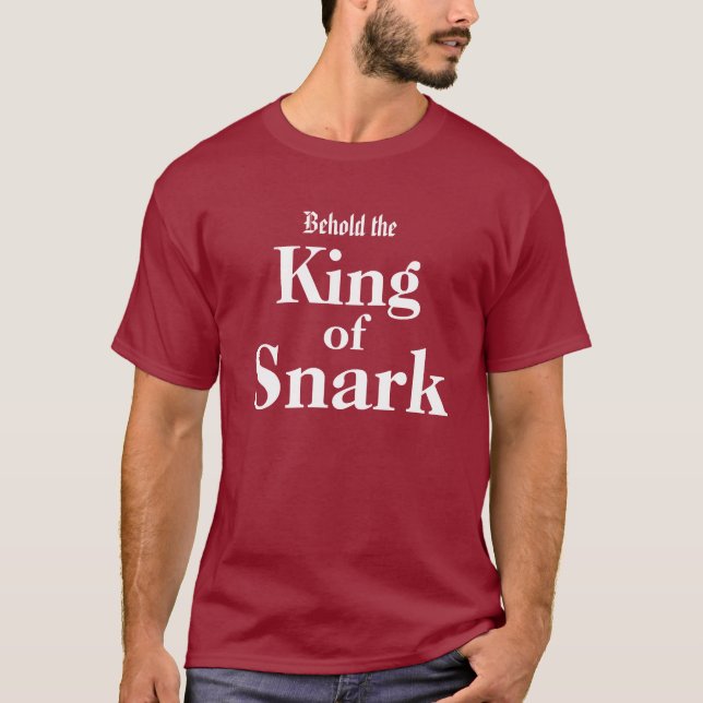 Erblicken Sie den König von Snark Sarkasmus T-Shirt (Vorderseite)